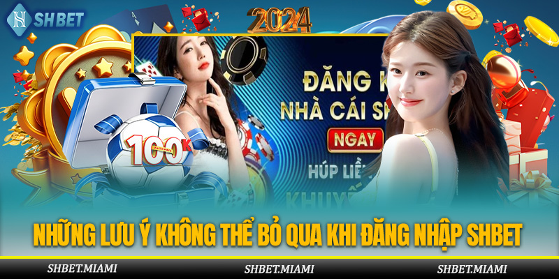 Lưu ý không thể bỏ qua khi đăng nhập Shbet