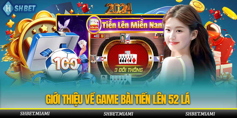 Tổng quan về game tiến lên miền Nam 52 quân