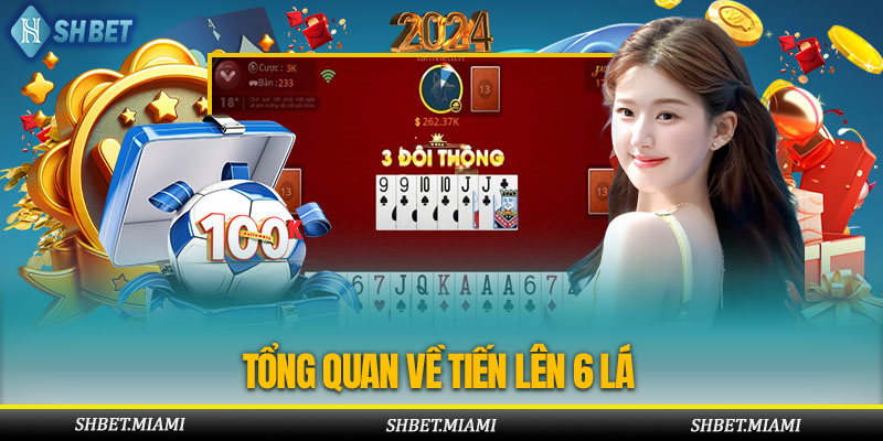Giới thiệu thông tin cơ bản về tiến lên 6 cây