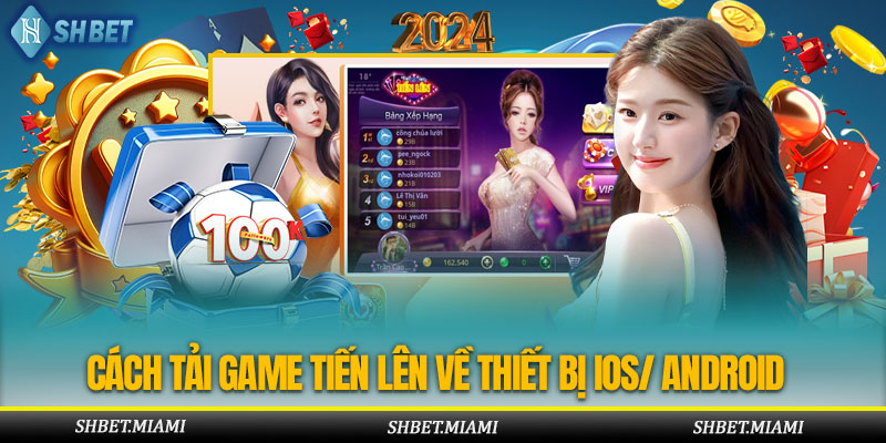 Hướng dẫn cách tải game Tiến Lên về thiết bị iOS/ Android