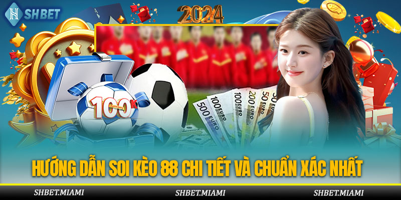Hướng dẫn soi kèo tại nhà cái 88 chi tiết nhất dành cho tân thủ