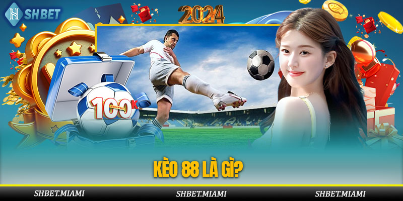 Giới thiệu thông tin về kèo 88