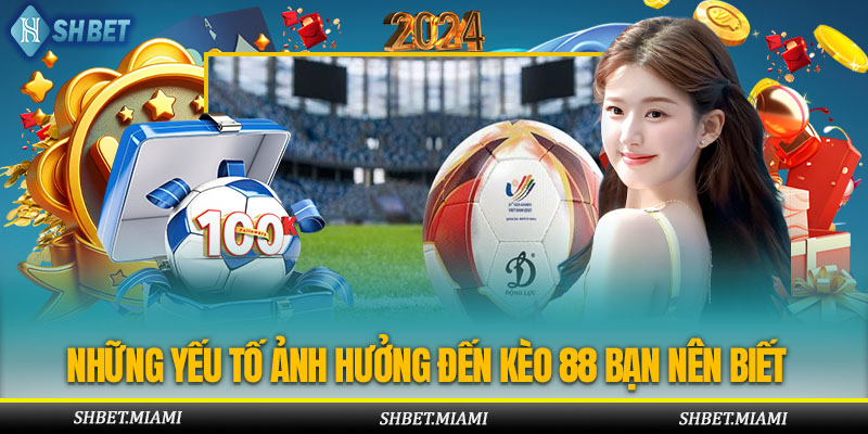 Một số yếu tố quan trọng ảnh hưởng đến kèo nhà cái 88