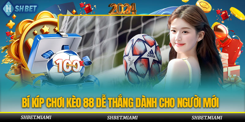 Kinh nghiệm chơi kèo 88 thắng lớn