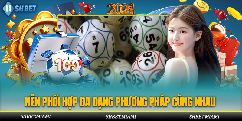 Nên phối hợp nhiều cách chơi với nhau để tăng hiệu quả