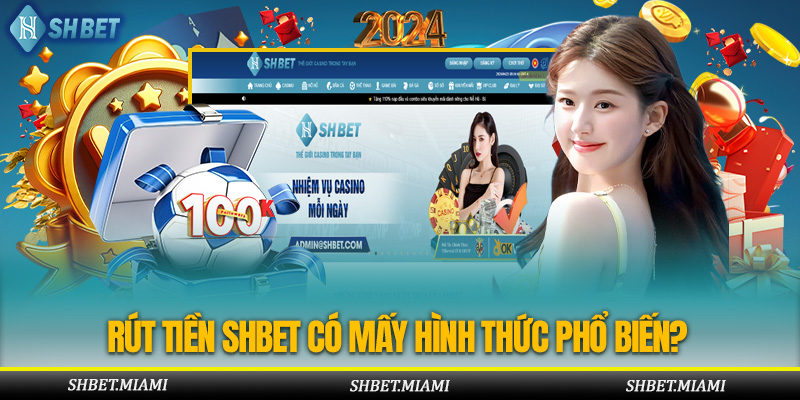 Rút Tiền Shbet Có Mấy Hình Thức Phổ Biến?