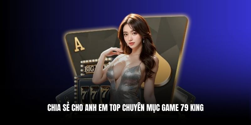 Chia sẻ cho anh em top các chuyên mục game hot nhất